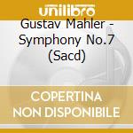 Gustav Mahler - Symphony No.7 (Sacd) cd musicale di Mahler, G.