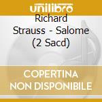 Richard Strauss - Salome (2 Sacd) cd musicale di Strauss