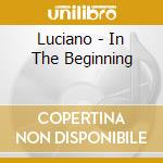 Luciano - In The Beginning cd