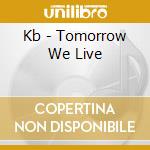 Kb - Tomorrow We Live cd