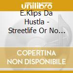 E.Klips Da Hustla - Streetlife Or No Life cd