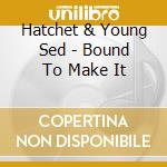 Hatchet & Young Sed - Bound To Make It cd
