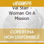 Val Starr - Woman On A Mission cd musicale di Val Starr