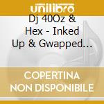 Dj 40Oz & Hex - Inked Up & Gwapped Out cd