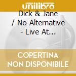 Dick & Jane / No Alternative - Live At Gilman Street 1989 cd musicale di Dick & Jane / No Alternative