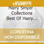 Harry Smyer - Collections Best Of Harry Smyer cd musicale di Harry Smyer