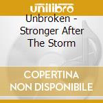 Unbroken - Stronger After The Storm cd musicale di Unbroken