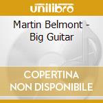 Martin Belmont - Big Guitar cd musicale di Martin Belmont