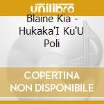 Blaine Kia - Hukaka'I Ku'U Poli cd