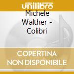 Michele Walther - Colibri cd