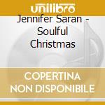 Jennifer Saran - Soulful Christmas cd musicale di Jennifer Saran