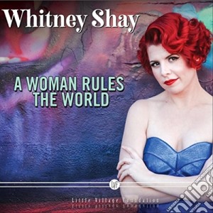 Whitney Shay - A Woman Rules The World cd musicale di Whitney Shay