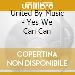 United By Music - Yes We Can Can cd