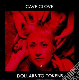 Cave Clove - Dollars To Tokens cd musicale di Cave Clove