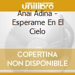 Anai Adina - Esperame En El Cielo cd