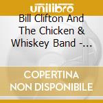 Bill Clifton And The Chicken & Whiskey Band - To The Country cd
