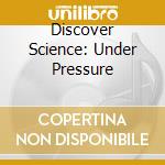 Discover Science: Under Pressure cd