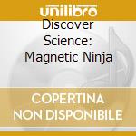 Discover Science: Magnetic Ninja cd