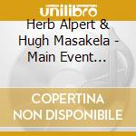 Herb Alpert & Hugh Masakela - Main Event (Live) cd