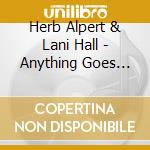Herb Alpert & Lani Hall - Anything Goes Live cd musicale di Herb Alpert & Lani Hall
