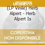 (LP Vinile) Herb Alpert - Herb Alpert Is lp vinile