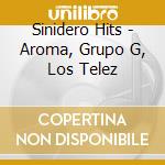 Sinidero Hits - Aroma, Grupo G, Los Telez cd
