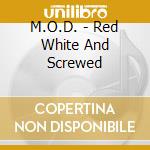 M.O.D. - Red White And Screwed cd