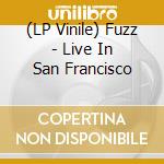 (LP Vinile) Fuzz - Live In San Francisco lp vinile di Fuzz