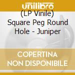 (LP Vinile) Square Peg Round Hole - Juniper lp vinile di Square Peg Round Hole