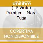 (LP Vinile) Rumtum - Mora Tuga vinile