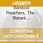 Barstool Preachers, The - Blatant Propaganda (deluxe) cd musicale di Barstool Preachers, The