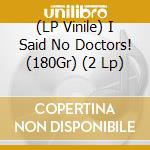 (LP Vinile) I Said No Doctors! (180Gr) (2 Lp) lp vinile