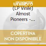 (LP Vinile) Almost Pioneers - Almost Pioneers - Ep vinile