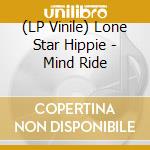 (LP Vinile) Lone Star Hippie - Mind Ride vinile