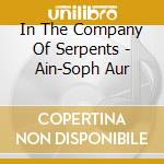 In The Company Of Serpents - Ain-Soph Aur cd