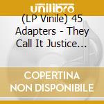 (LP Vinile) 45 Adapters - They Call It Justice (7')