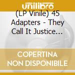 (LP Vinile) 45 Adapters - They Call It Justice (7') vinile
