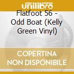 Flatfoot 56 - Odd Boat (Kelly Green Vinyl) cd musicale di Flatfoot 56