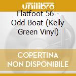 Flatfoot 56 - Odd Boat (Kelly Green Vinyl) cd
