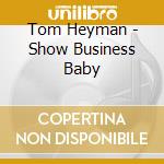 Tom Heyman - Show Business Baby cd musicale di Tom Heyman