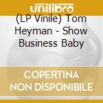 (LP Vinile) Tom Heyman - Show Business Baby lp vinile di Tom Heyman
