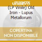 (LP Vinile) Old Iron - Lupus Metallorum lp vinile di Old Iron