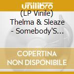 (LP Vinile) Thelma & Sleaze - Somebody'S Doin' Something