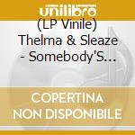 (LP Vinile) Thelma & Sleaze - Somebody'S Doin' Something vinile