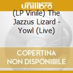 (LP Vinile) The Jazzus Lizard - Yowl (Live) vinile