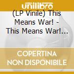 (LP Vinile) This Means War! - This Means War! (10