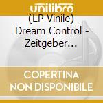 (LP Vinile) Dream Control - Zeitgeber (Limited) lp vinile di Dream Control