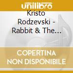 Kristo Rodzevski - Rabbit & The Fallen Sycamore cd musicale di Kristo Rodzevski