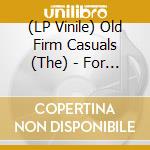 (LP Vinile) Old Firm Casuals (The) - For The Love Of It All (2 Lp) vinile