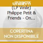 (LP Vinile) Philippe Petit & Friends - On Top lp vinile di Philippe Petit & Friends